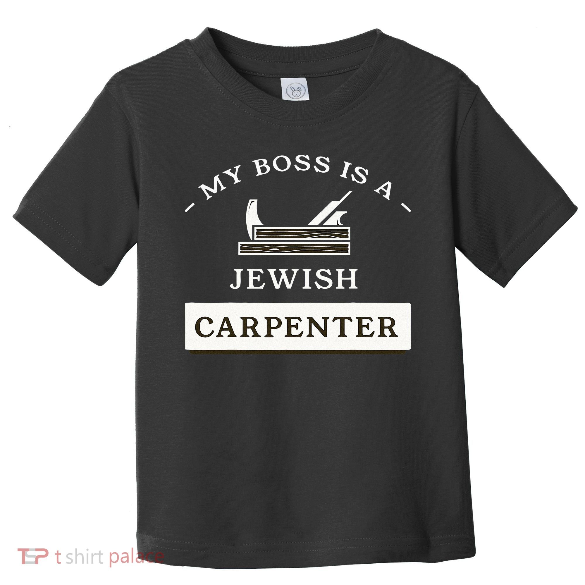 My Boss Is A Jewish Carpenter Toddler T-Shirt