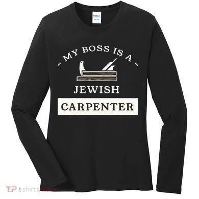My Boss Is A Jewish Carpenter Women's Long Sleeve Shirt