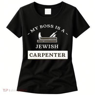 My Boss Is A Jewish Carpenter Women's T-Shirt