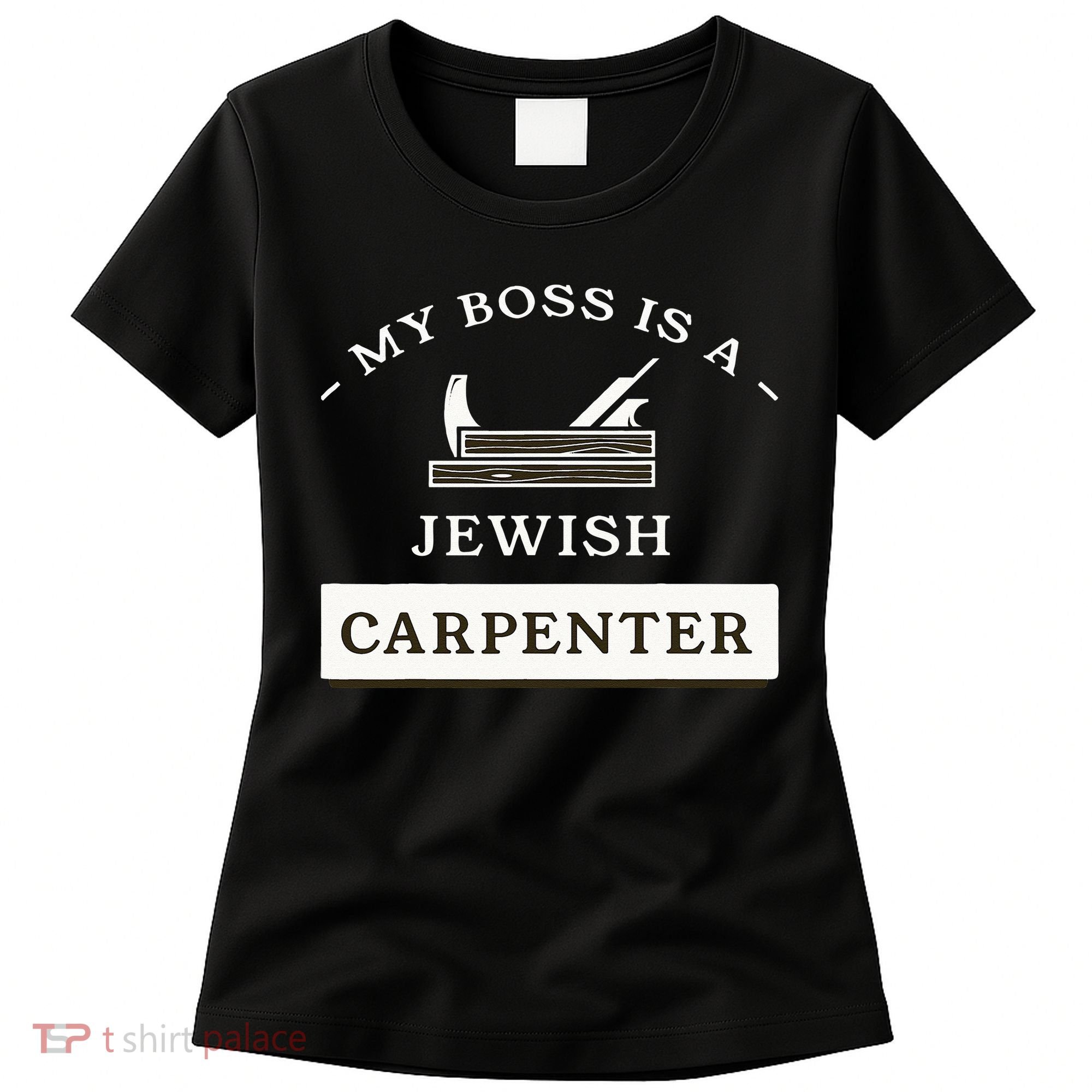 My Boss Is A Jewish Carpenter Women's T-Shirt