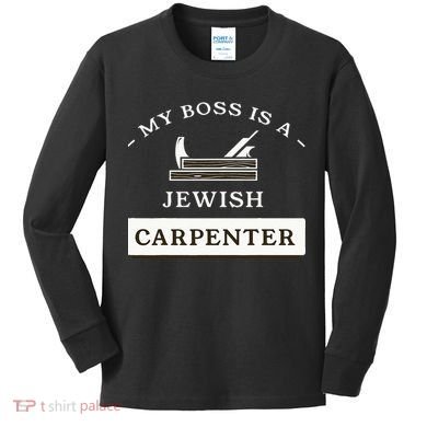 My Boss Is A Jewish Carpenter Kids Long Sleeve Shirt