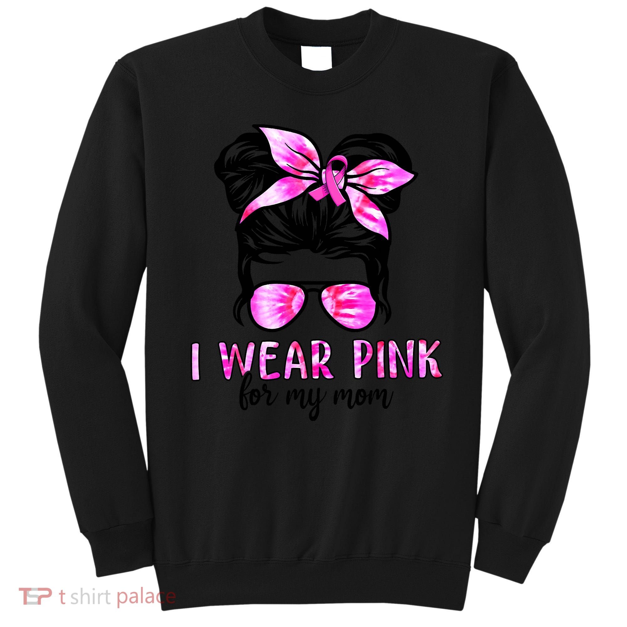 Messy Bun I Wear Pink For My Mom Breast Cancer Sweatshirt