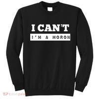 Moron Baseball I Can’T I’M A Moron Sweatshirt thumb 0