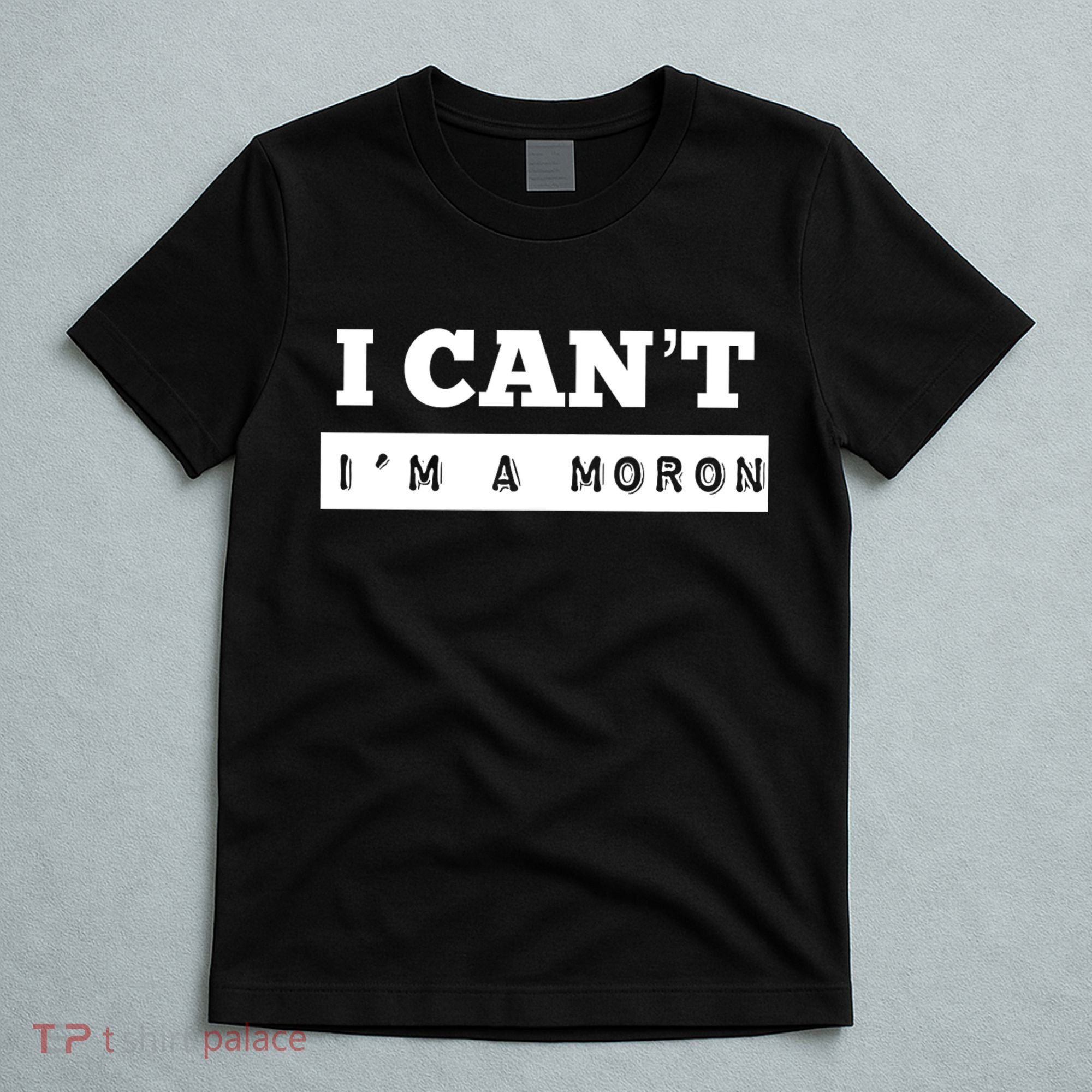 Moron Baseball I Can’T I’M A Moron T-Shirt