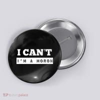 Moron Baseball I Can’T I’M A Moron Button thumb 0