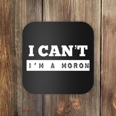 Moron Baseball I Can’T I’M A Moron Coaster