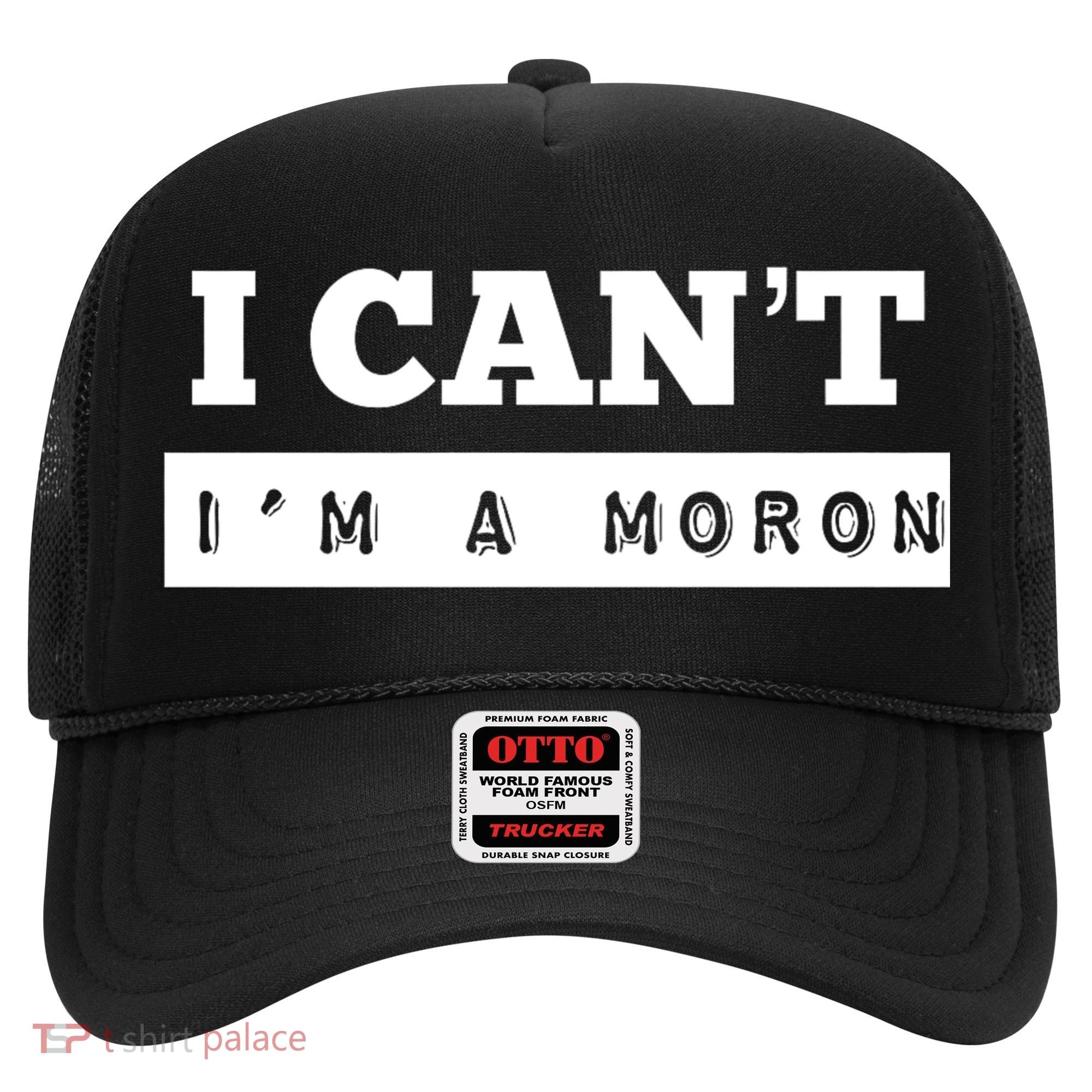 Moron Baseball I Can’T I’M A Moron Hat