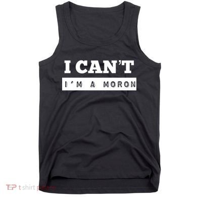 Moron Baseball I Can’T I’M A Moron Tank Top