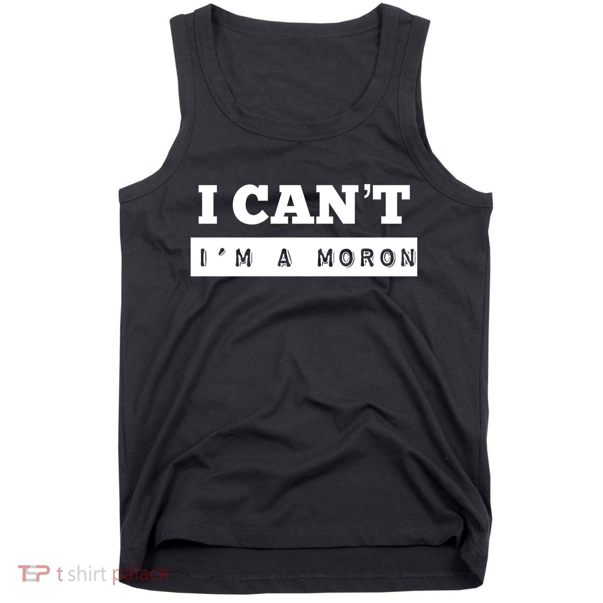 Moron Baseball I Can’T I’M A Moron Tank Top