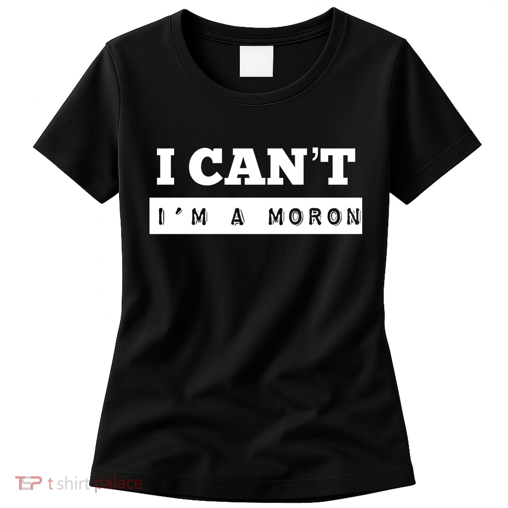 Moron Baseball I Can’T I’M A Moron Women's T-Shirt