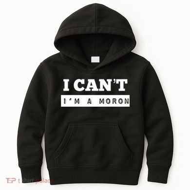Moron Baseball I Can’T I’M A Moron Kids Hoodie