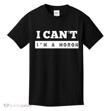 Moron Baseball I Can’T I’M A Moron Kids T-Shirt