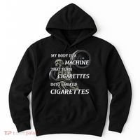 My Body Is A Machine That Turns Cigarettes Into Smoked Cigarettes Hoodie thumb 0