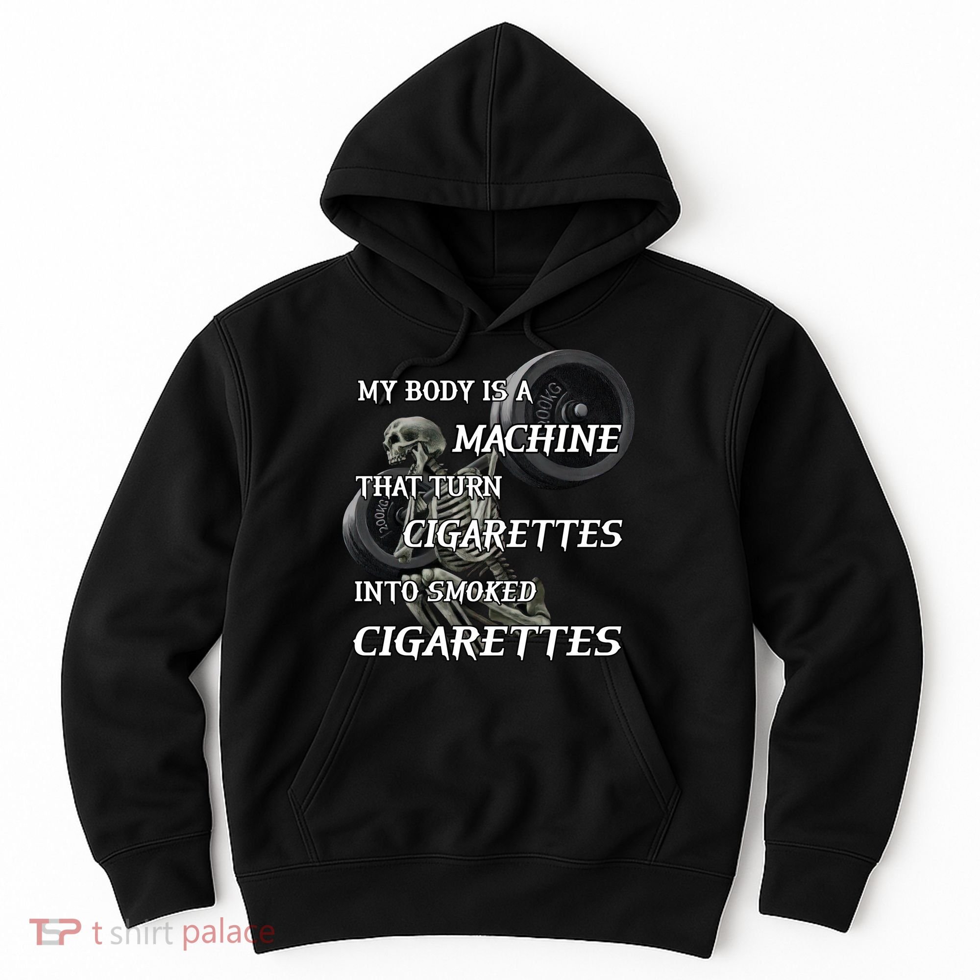 My Body Is A Machine That Turns Cigarettes Into Smoked Cigarettes Hoodie