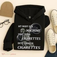 My Body Is A Machine That Turns Cigarettes Into Smoked Cigarettes Hoodie thumb 4