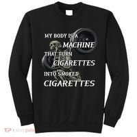 My Body Is A Machine That Turns Cigarettes Into Smoked Cigarettes Sweatshirt thumb 0
