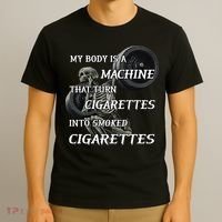 My Body Is A Machine That Turns Cigarettes Into Smoked Cigarettes T-Shirt thumb 3