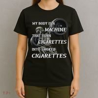 My Body Is A Machine That Turns Cigarettes Into Smoked Cigarettes T-Shirt thumb 4
