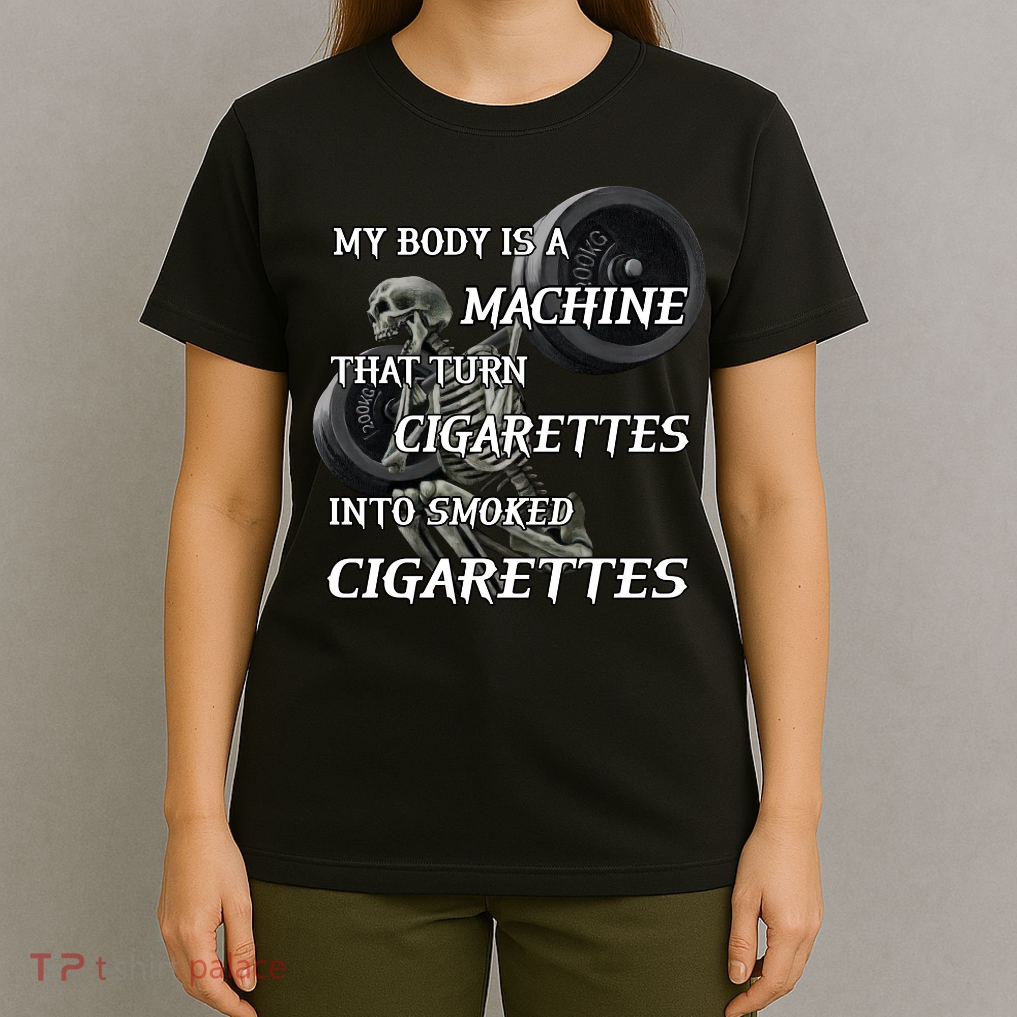 My Body Is A Machine That Turns Cigarettes Into Smoked Cigarettes T-Shirt