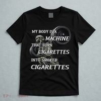 My Body Is A Machine That Turns Cigarettes Into Smoked Cigarettes T-Shirt thumb 5