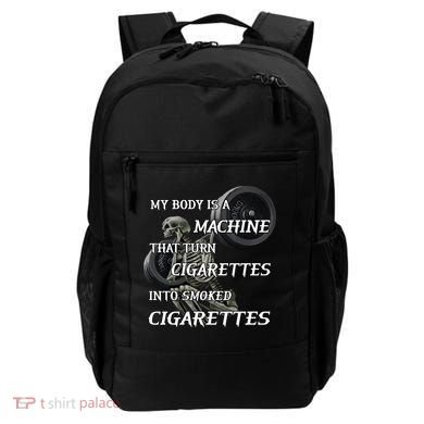 My Body Is A Machine That Turns Cigarettes Into Smoked Cigarettes Backpack