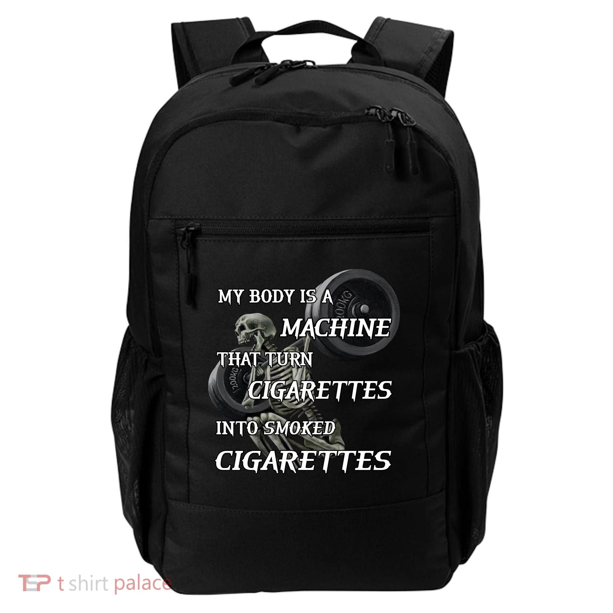 My Body Is A Machine That Turns Cigarettes Into Smoked Cigarettes Backpack