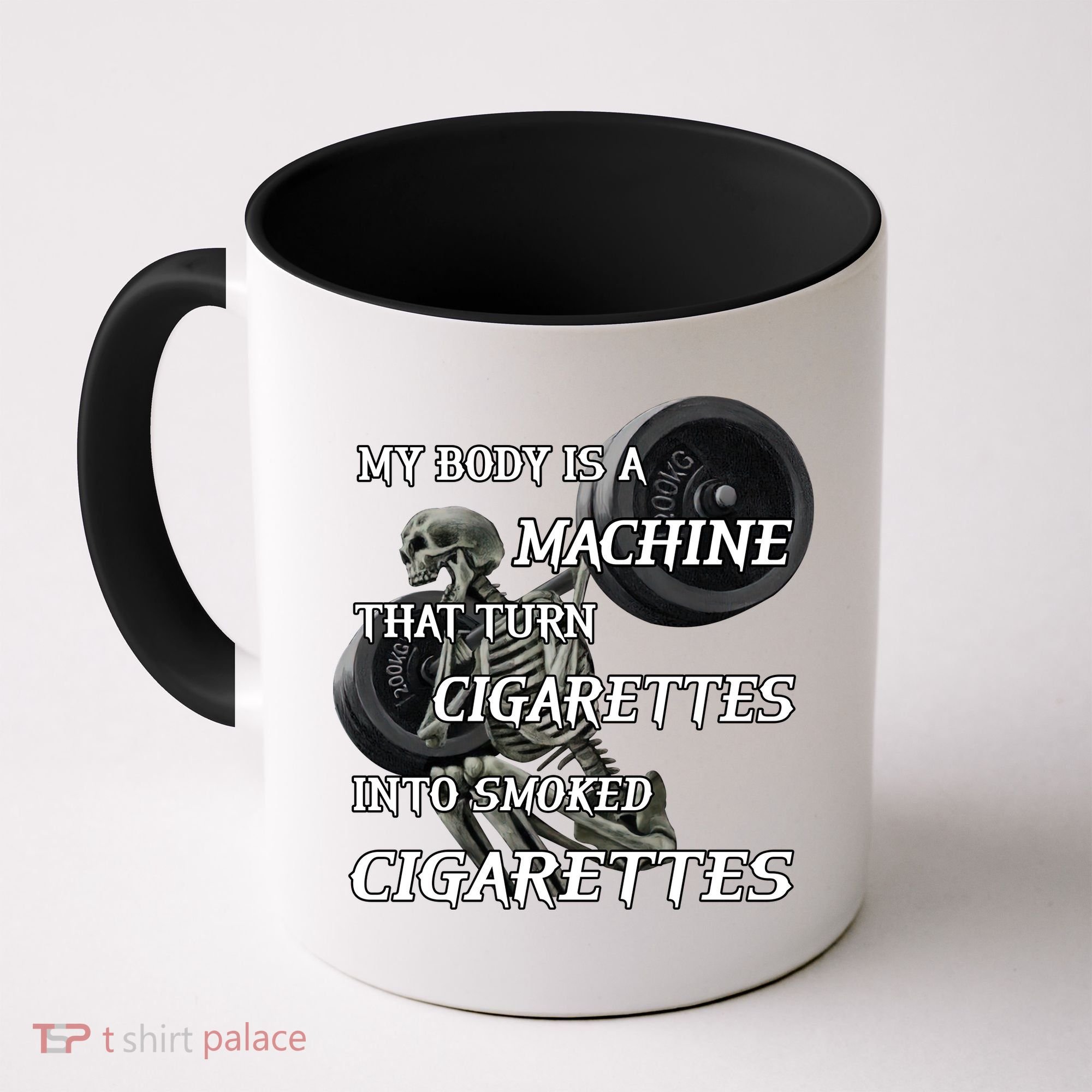 My Body Is A Machine That Turns Cigarettes Into Smoked Cigarettes Coffee Mug