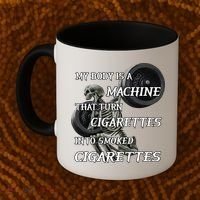 My Body Is A Machine That Turns Cigarettes Into Smoked Cigarettes Coffee Mug thumb 2