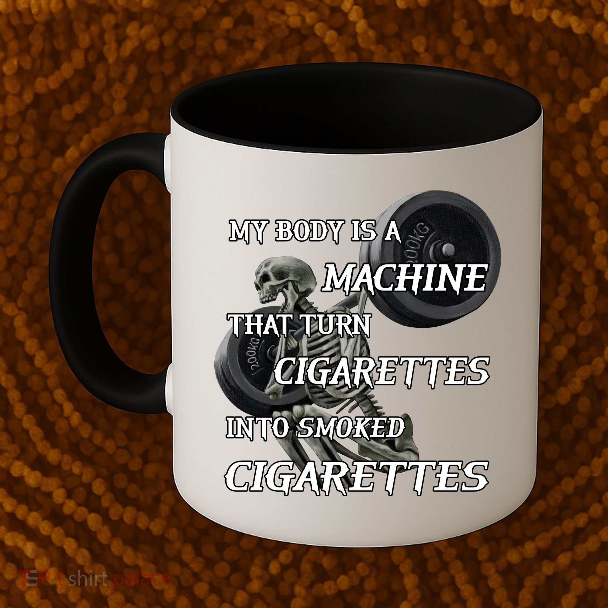 My Body Is A Machine That Turns Cigarettes Into Smoked Cigarettes Coffee Mug