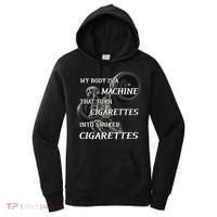 My Body Is A Machine That Turns Cigarettes Into Smoked Cigarettes Women's Hoodie thumb 0