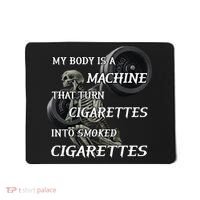 My Body Is A Machine That Turns Cigarettes Into Smoked Cigarettes Mousepad thumb 0