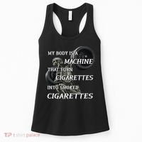 My Body Is A Machine That Turns Cigarettes Into Smoked Cigarettes Women's Tank Top thumb 0