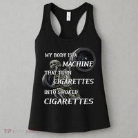 My Body Is A Machine That Turns Cigarettes Into Smoked Cigarettes Women's Tank Top thumb 3