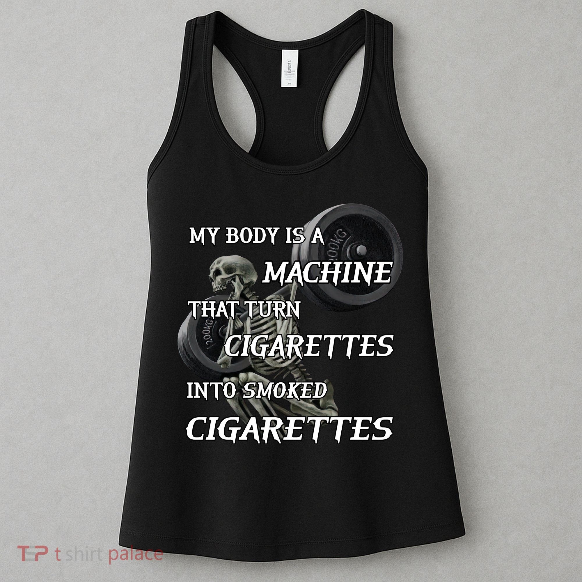 My Body Is A Machine That Turns Cigarettes Into Smoked Cigarettes Women's Tank Top