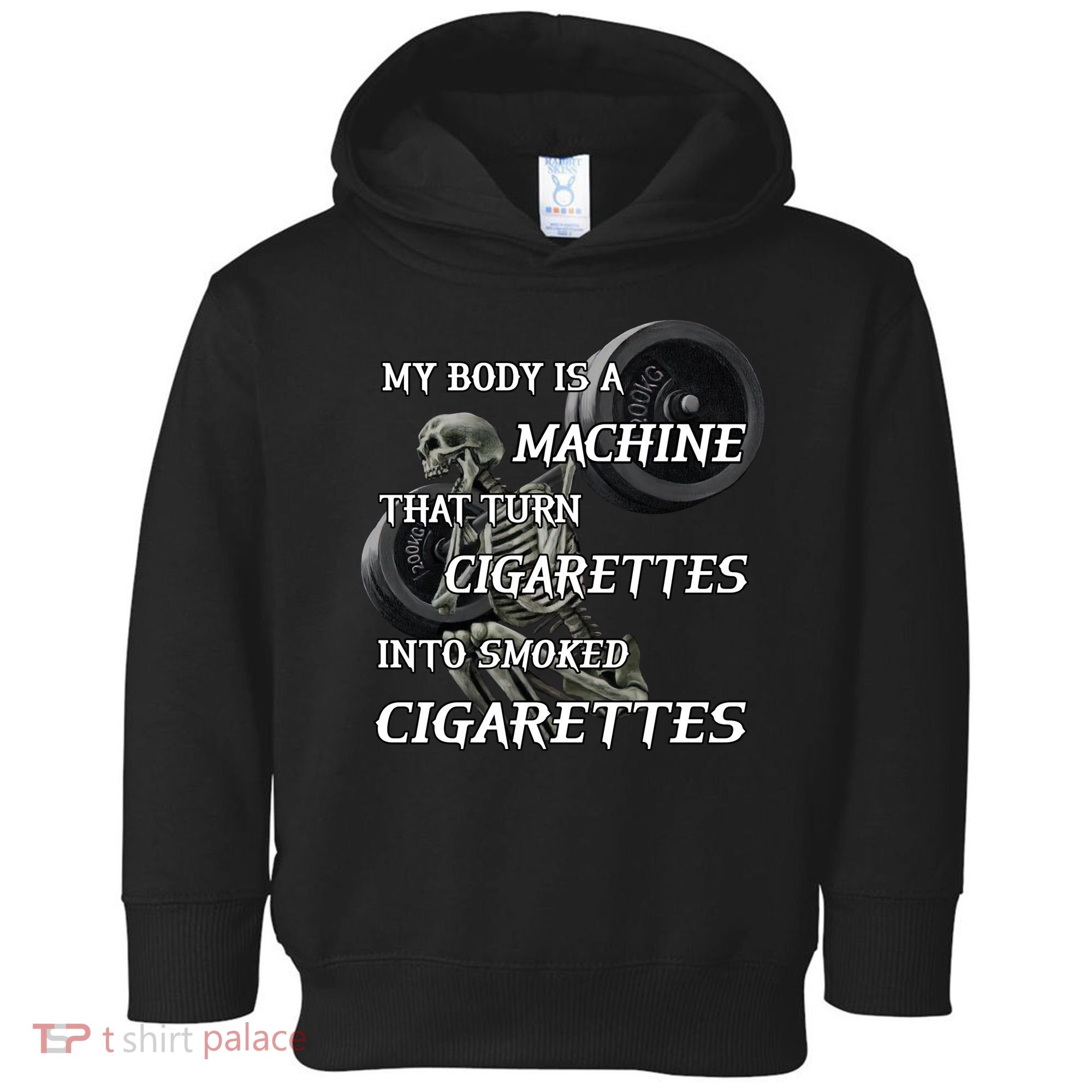 My Body Is A Machine That Turns Cigarettes Into Smoked Cigarettes Toddler Hoodie