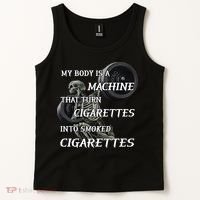 My Body Is A Machine That Turns Cigarettes Into Smoked Cigarettes Tank Top thumb 2
