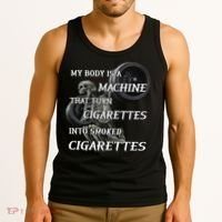 My Body Is A Machine That Turns Cigarettes Into Smoked Cigarettes Tank Top thumb 3
