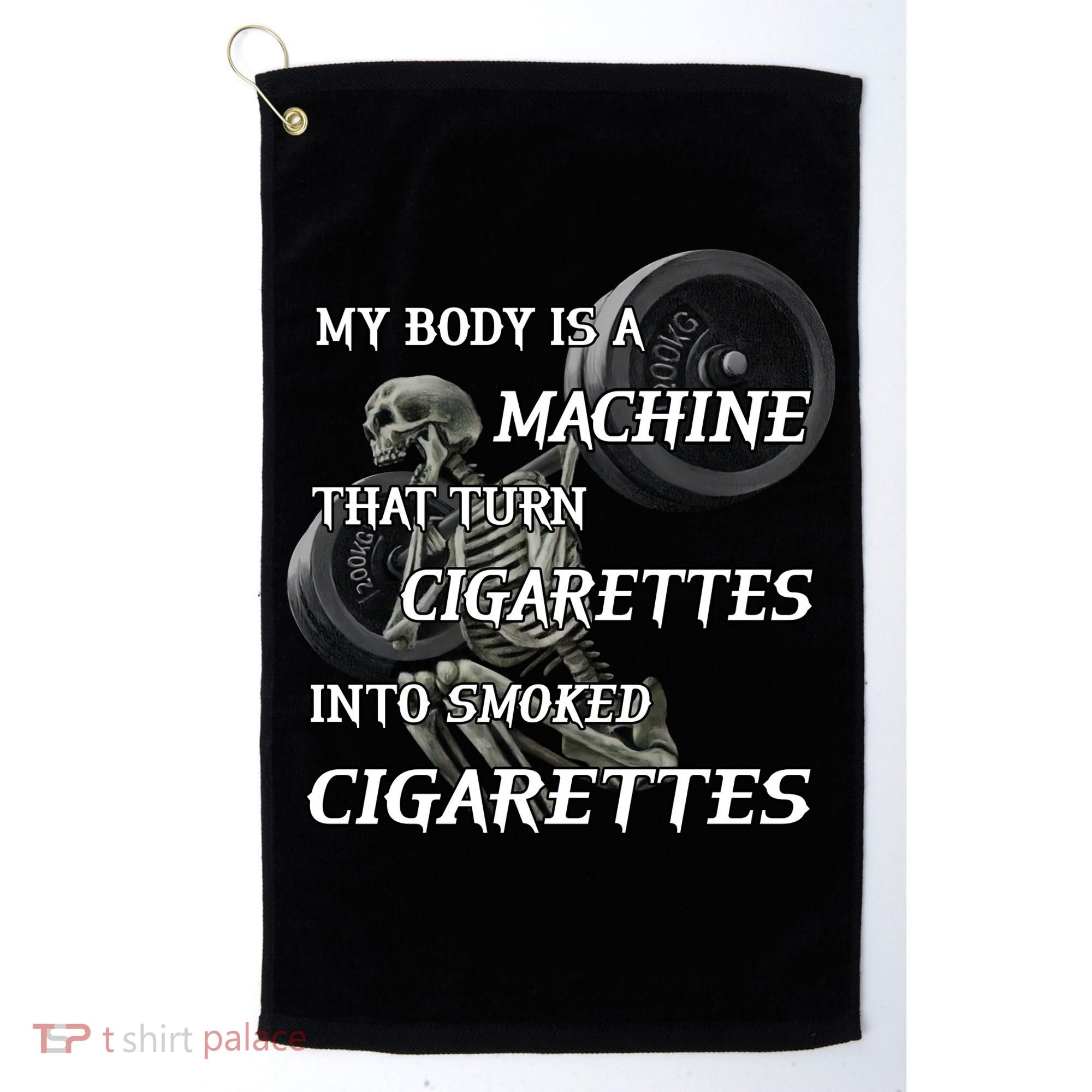 My Body Is A Machine That Turns Cigarettes Into Smoked Cigarettes Golf Towel