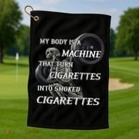 My Body Is A Machine That Turns Cigarettes Into Smoked Cigarettes Golf Towel thumb 1
