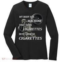 My Body Is A Machine That Turns Cigarettes Into Smoked Cigarettes Women's Long Sleeve Shirt thumb 0