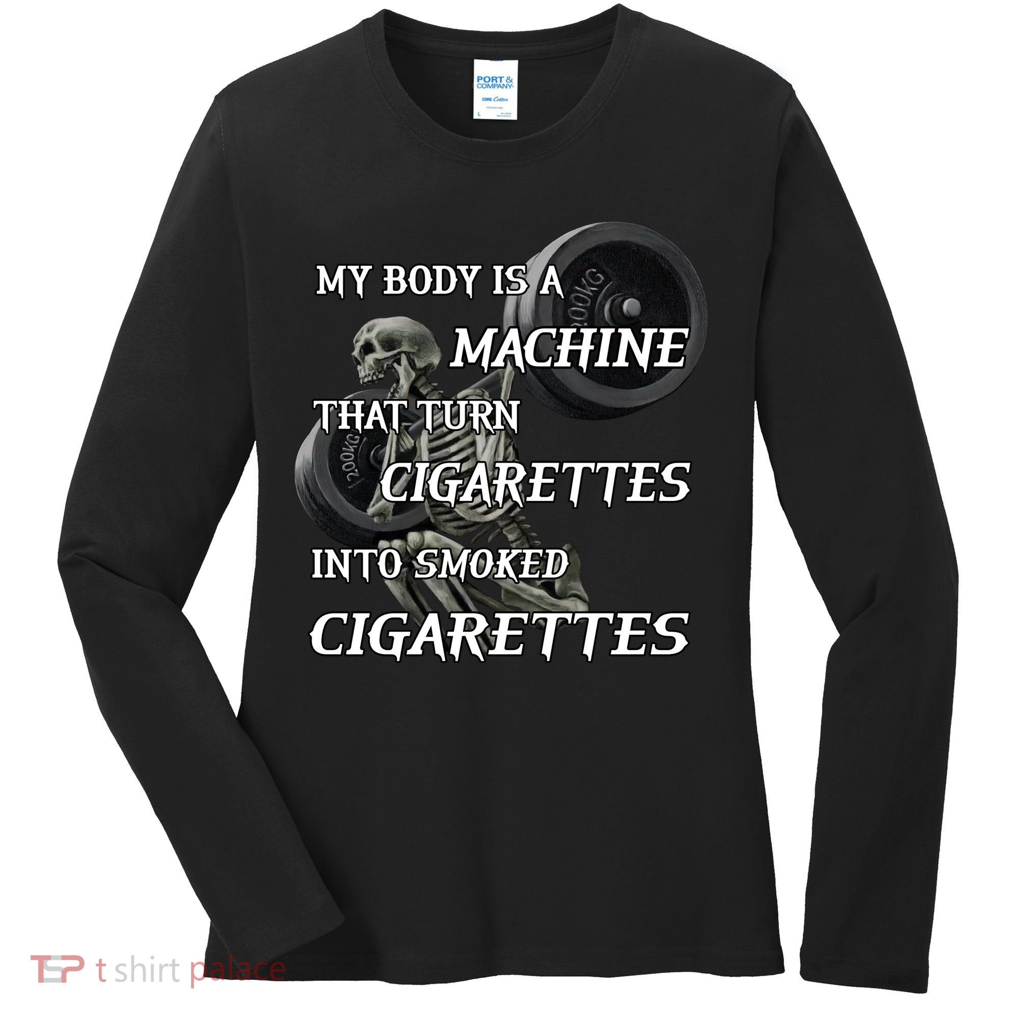 My Body Is A Machine That Turns Cigarettes Into Smoked Cigarettes Women's Long Sleeve Shirt