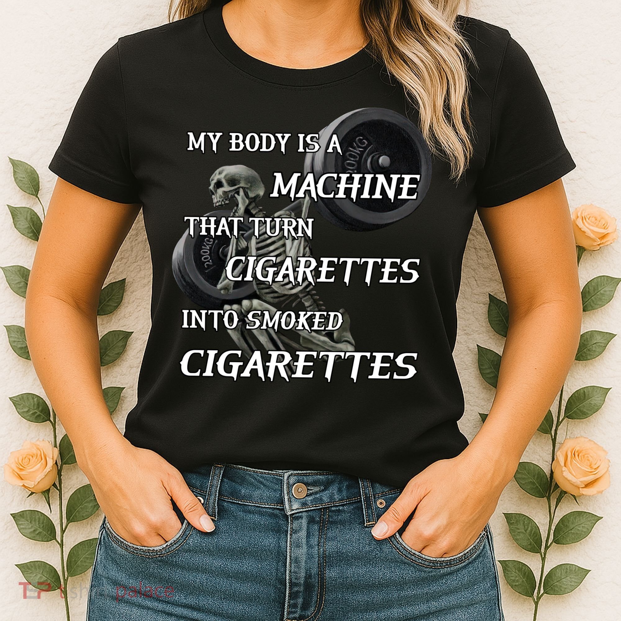 My Body Is A Machine That Turns Cigarettes Into Smoked Cigarettes Women's T-Shirt
