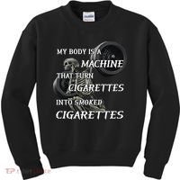 My Body Is A Machine That Turns Cigarettes Into Smoked Cigarettes Kids Sweatshirt thumb 0