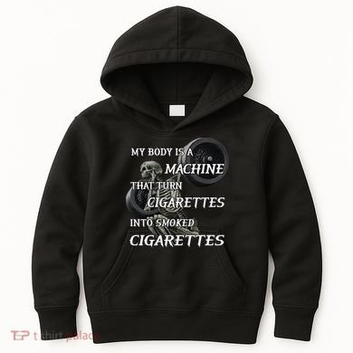 My Body Is A Machine That Turns Cigarettes Into Smoked Cigarettes Kids Hoodie