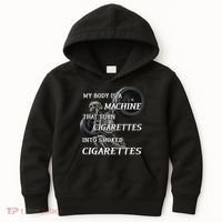 My Body Is A Machine That Turns Cigarettes Into Smoked Cigarettes Kids Hoodie thumb 0