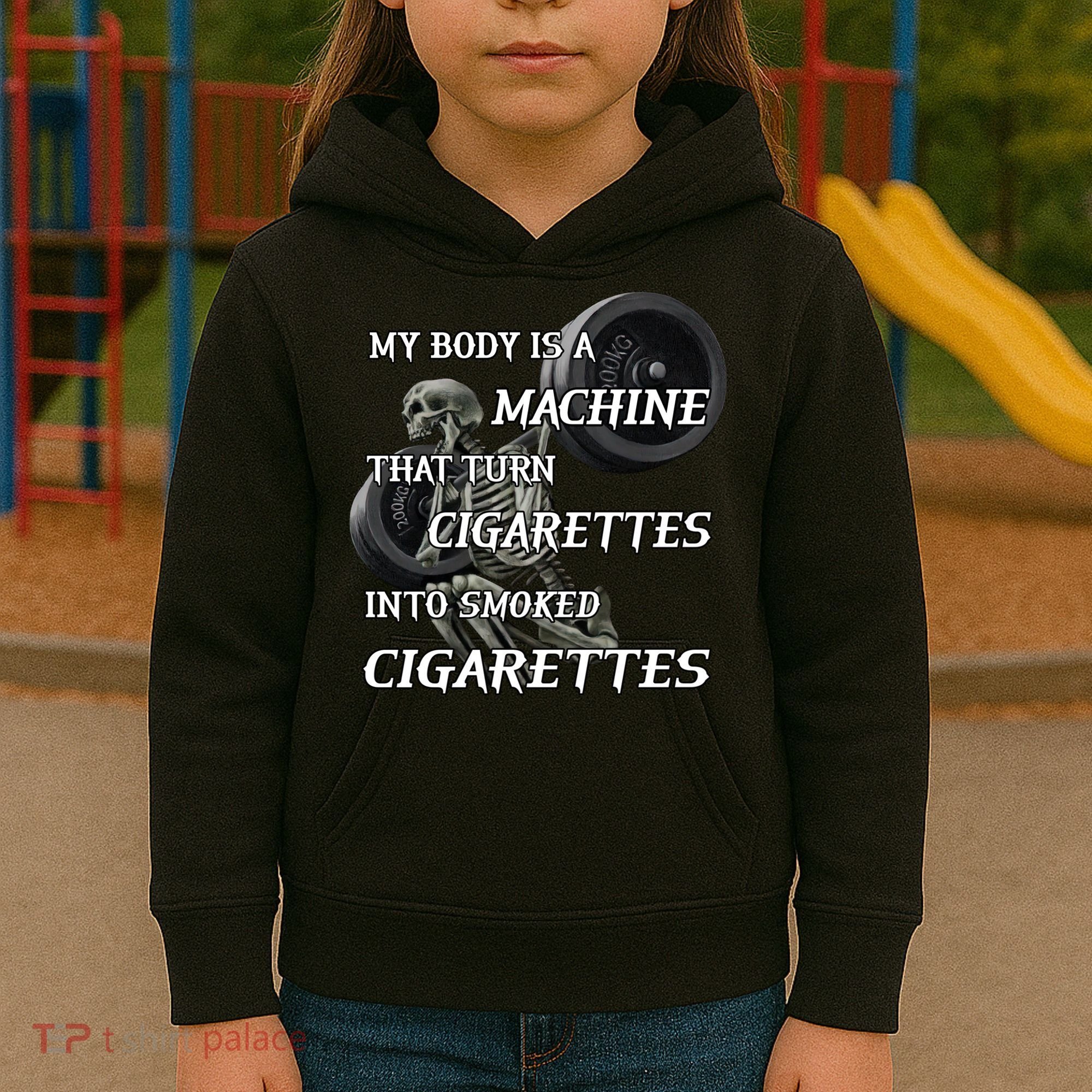 My Body Is A Machine That Turns Cigarettes Into Smoked Cigarettes Kids Hoodie
