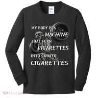 My Body Is A Machine That Turns Cigarettes Into Smoked Cigarettes Kids Long Sleeve Shirt thumb 0