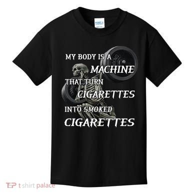 My Body Is A Machine That Turns Cigarettes Into Smoked Cigarettes Kids T-Shirt