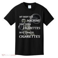 My Body Is A Machine That Turns Cigarettes Into Smoked Cigarettes Kids T-Shirt thumb 0