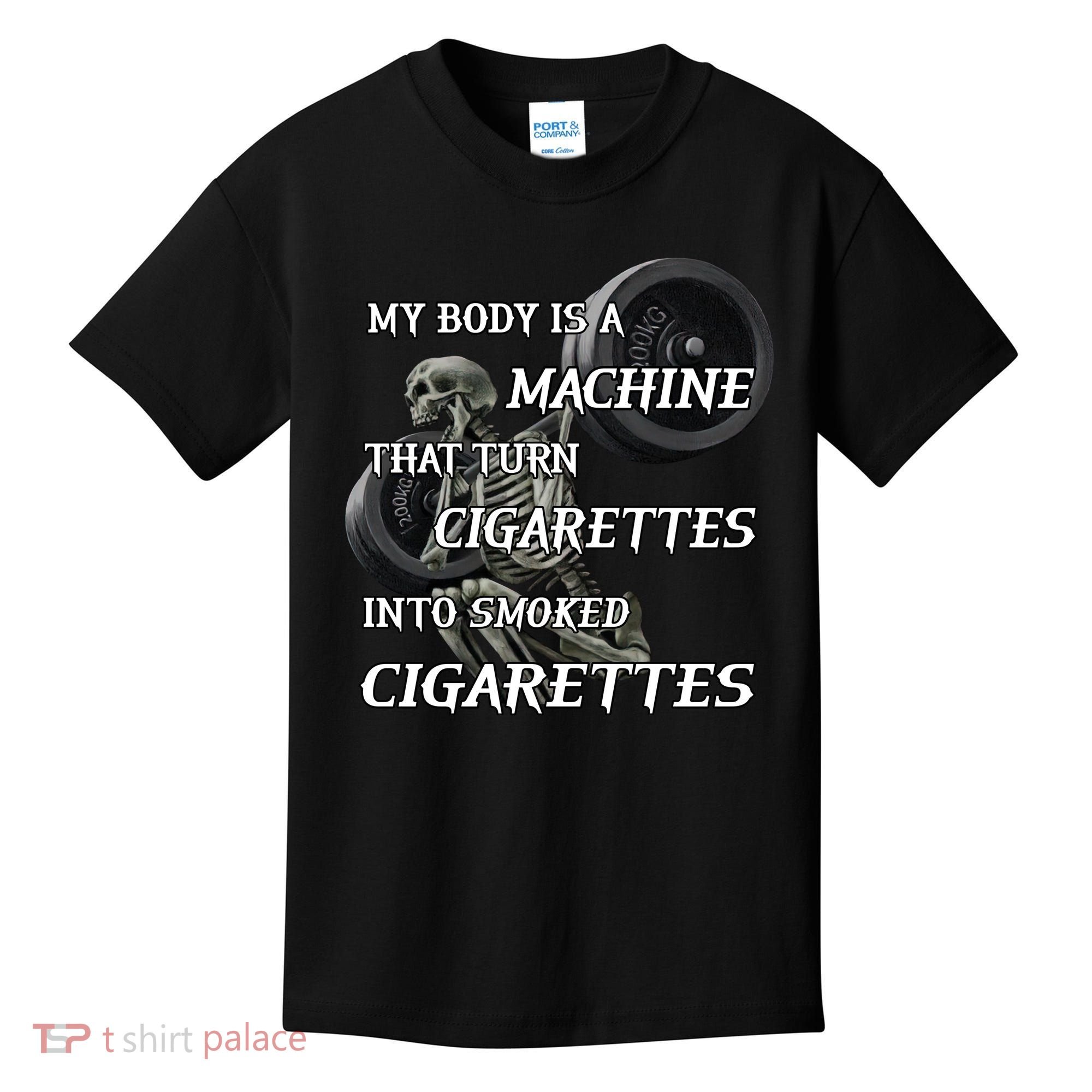My Body Is A Machine That Turns Cigarettes Into Smoked Cigarettes Kids T-Shirt